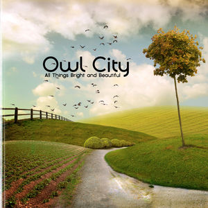 All Things Bright and Beautiful, by Owl City