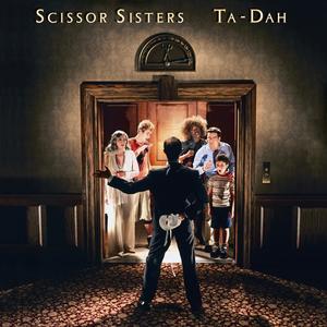 Ta-Dah, by Scissor Sisters